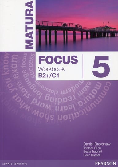 Matura Focus 5. Workbook B2+/C1. Szkoła ponadgimnazjalna Opracowanie zbiorowe