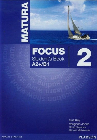 Matura Focus. Students Book A2+/B1. Klasa 2. Szkoła ponadgimnazjalna Sue Kay, Jones Vaughan, Brayshaw Daniel