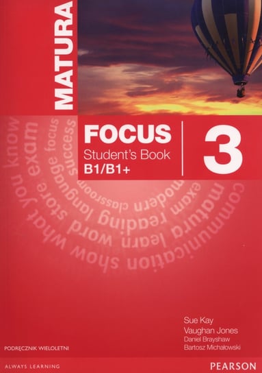 Matura Focus. Students Book. Klasa 3. B1/B1+. Szkoły ponadgimnazjalne + CD Sue Kay, Jones Vaughan, Brayshaw Daniel