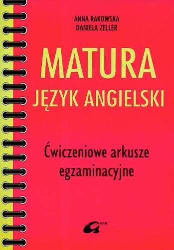 Matura. Język angielski. Ćwiczeniowe arkusze egzaminacyjne Rakowska Anna, Zeller Daniela