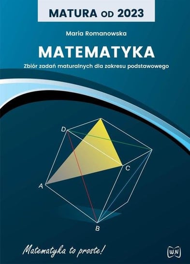 Matura od 2023. Matematyka. Zbiór zadań. Klasa maturalna. Zakres podstawowy Romanowska Maria