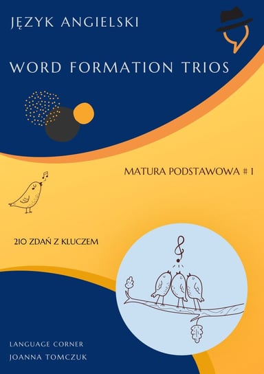 Matura podstawowa. Word Formation Trios. Część 1 Joanna Tomczuk