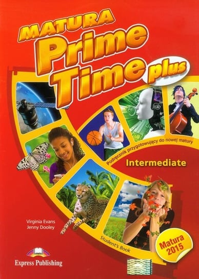 Matura Prime Time Plus. Intermediate. Student's Book. Szkoła ponadgimnazjalna. Podręcznik Evans Virginia, Dooley Jenny