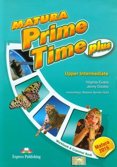 Matura Prime Time Plus. Upper Intermediate. Workbook and Grammar Book. Szkoła ponadgimnazjalna Evans Virginia, Dooley Jenny
