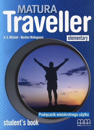 Matura Traveller Elementary. Student's Book. Podręcznik wielokrotnego użytku. Szkoła ponadgimnazjalna Mitchell H.Q., Malkogianni Marileni