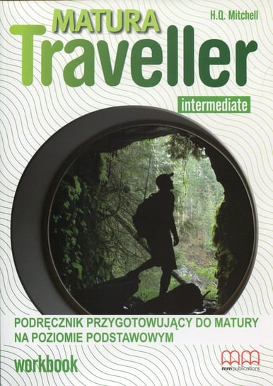 Matura Traveller Intermediate. Workbook B1. Podręcznik przygotowujący do matury na poziomie podstawowym Mitchell H.Q.
