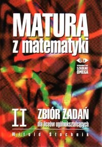 Matura z matematyki 2. Zbiór zadań Stachnik Witold