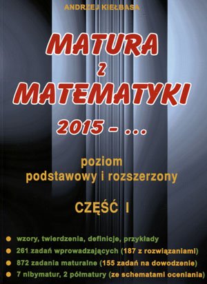 Matura z matematyki 2015 -... Poziom podstawowy i rozszerzony. Część 1 Kiełbasa Andrzej