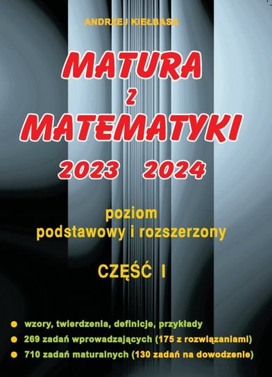 Matura z matematyki 2023-2024. Część 1. Poziom podstawowy i rozszerzony Kiełbasa Andrzej