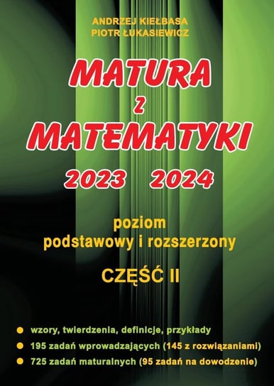 Matura z matematyki 2023 / 2024. Część 2. Poziom podstawowy i rozszerzony Kiełbasa Andrzej
