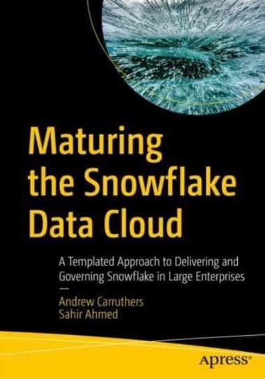 Maturing the Snowflake Data Cloud Andrew Carruthers