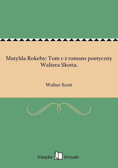 Matylda Rokeby: Tom 1-2 romans poetyczny Waltera Skotta. Walter Scott