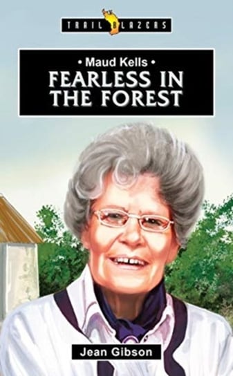 Maud Kells: Fearless in the Forest Jean Gibson