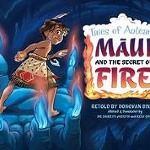 Maui and the Secret of Fire: Tales of Aotearoa 3 Donovan Bixley