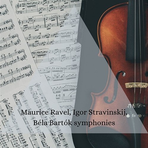 Maurice Ravel, Igor Stravinskij, Béla Bartók symphonies Various Artists