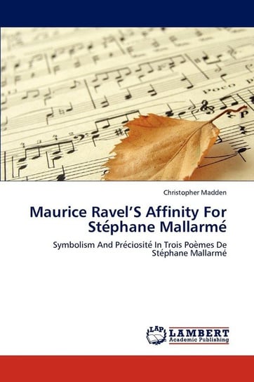 Maurice Ravel'S Affinity For Stéphane Mallarmé Madden Christopher