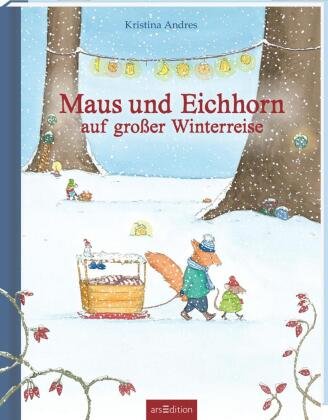 Maus und Eichhorn auf großer Winterreise Ars Edition