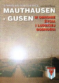 Mauthausen-Gusen W Obronie Życia i Ludzkiej Godności Dobosiewicz Stanisław