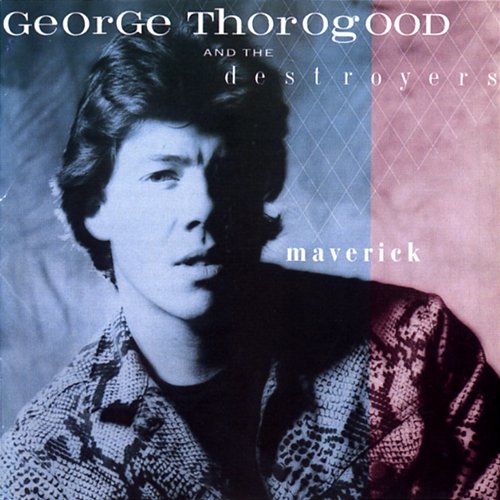 Maverick George Thorogood & The Destroyers