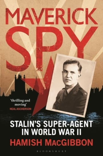Maverick Spy: Stalins Super-Agent In World War II Hamish MacGibbon