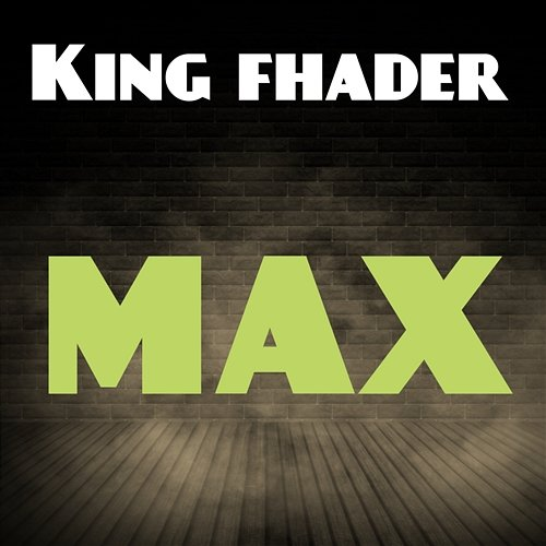 Max KING FHADER
