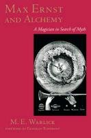 Max Ernst and Alchemy: A Magician in Search of Myth Warlick M. E.