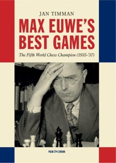 Max Euwe's Best Games: The Fifth World Chess Champion (1935-'37) Jan Timman