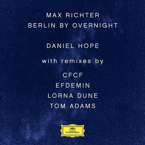 Max Richter: Berlin By Overnight Daniel Hope, Jochen Carls