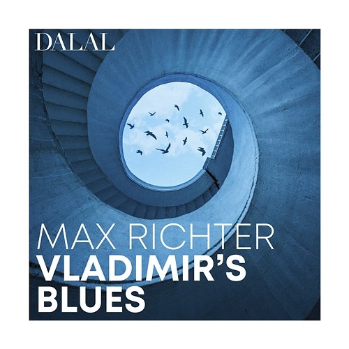 Max Richter: Vladimir’s Blues Dalal