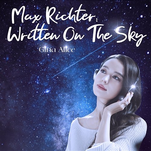 Max Richter: Written On The Sky Gina Alice