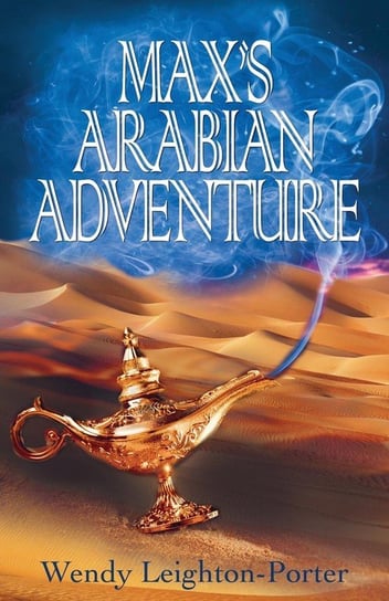 Max's Arabian Adventure Wendy Leighton-Porter