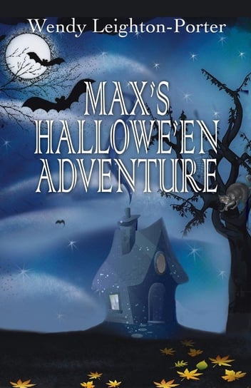 Max's Hallowe'en Adventure Wendy Leighton-Porter