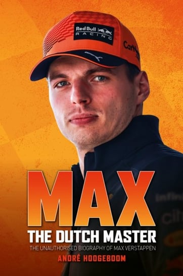 Max The Dutch Master The unauthorised biography of Max Verstappen Andre Hoogeboom