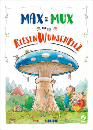 Max und Mux und der Riesenwunschpilz Boje Verlag