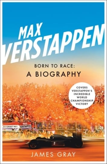 Max Verstappen: Born to Race: A Biography James Gray