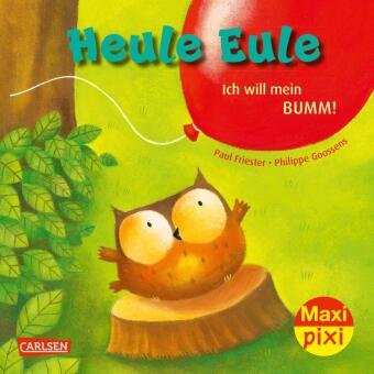 Maxi Pixi 414: Heule Eule - Ich will mein Bumm! Carlsen Verlag