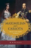 Maximilian and Carlota: Europe's Last Empire in Mexico Mcallen Amberson Mary Margaret