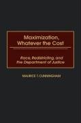 Maximization, Whatever the Cost: Race, Redistricting, and the Department of Justice Cunningham Maurice T.