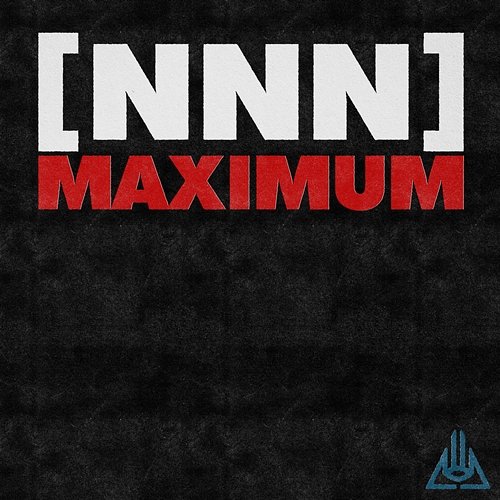 Maximum Never Not Nothing