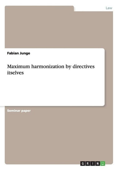 Maximum harmonization by directives itselves Junge Fabian