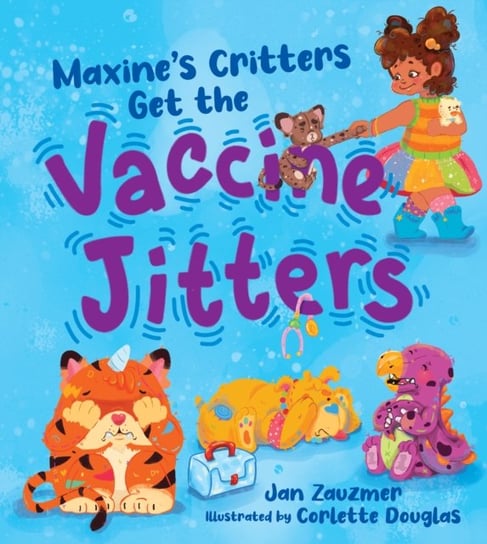 Maxine s Critters Get the Vaccine Jitters Jan Zauzmer