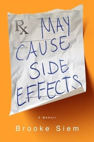 May Cause Side Effects: A Memoir Brooke Siem