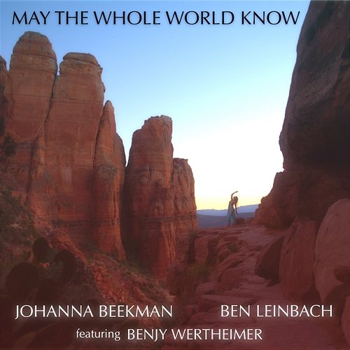 May The Whole World Know Johanna Beekman & Ben Leinbach feat. Benjy Wertheimer