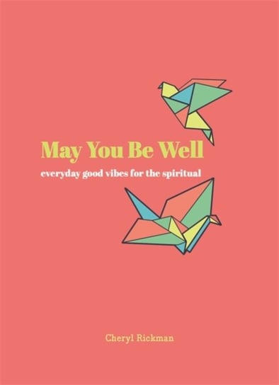 May You Be Well: Everyday Good Vibes for the Spiritual Rickman Cheryl
