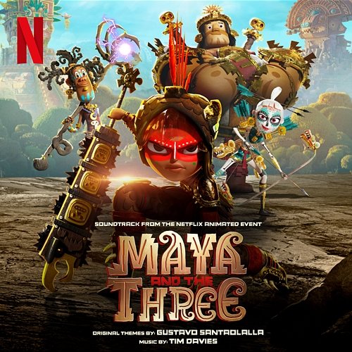 Maya and The Three (Soundtrack from the Netflix Animated Event) Tim Davies & Gustavo Santaolalla