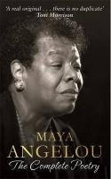 Maya Angelou: The Complete Poetry Angelou Maya