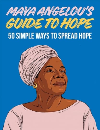 Maya Angelous Guide to Hope: 50 Simple Ways to Spread Hope Hardie Grant Books
