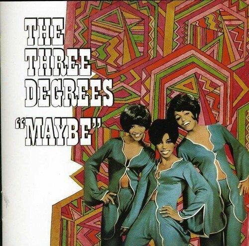 Maybe The Three Degrees
