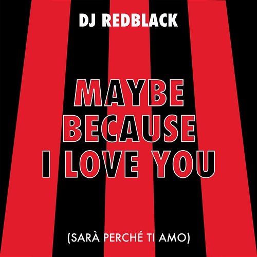 Maybe Because I Love You (Sarà Perché Ti Amo) DJ Redblack