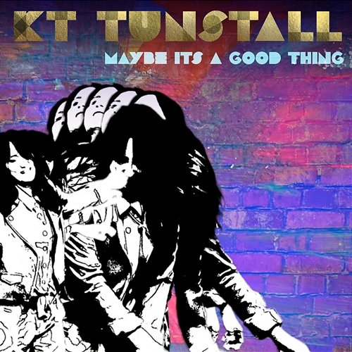 Maybe It's A Good Thing KT Tunstall